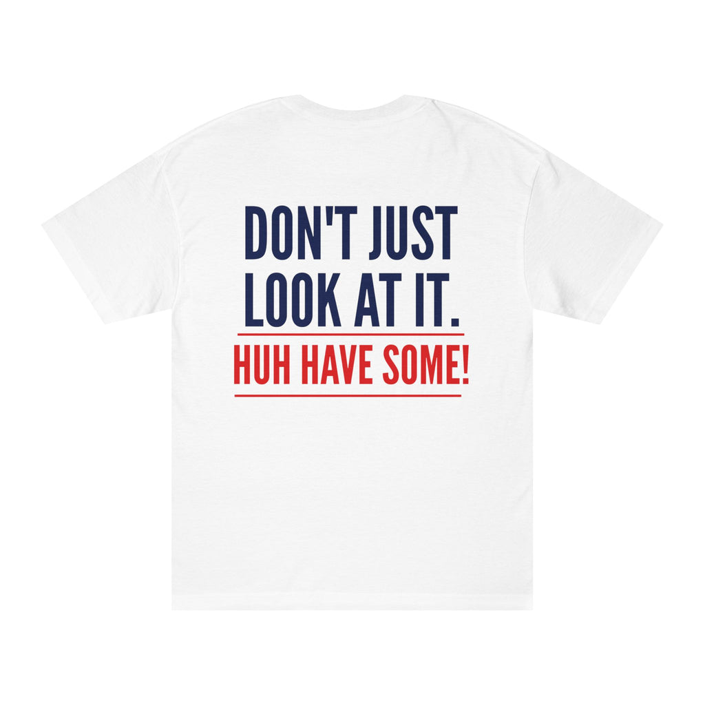How Bout'cha Tee — "Don't Just Look At It. Huh Have Some!" Graphic T‑Shirt