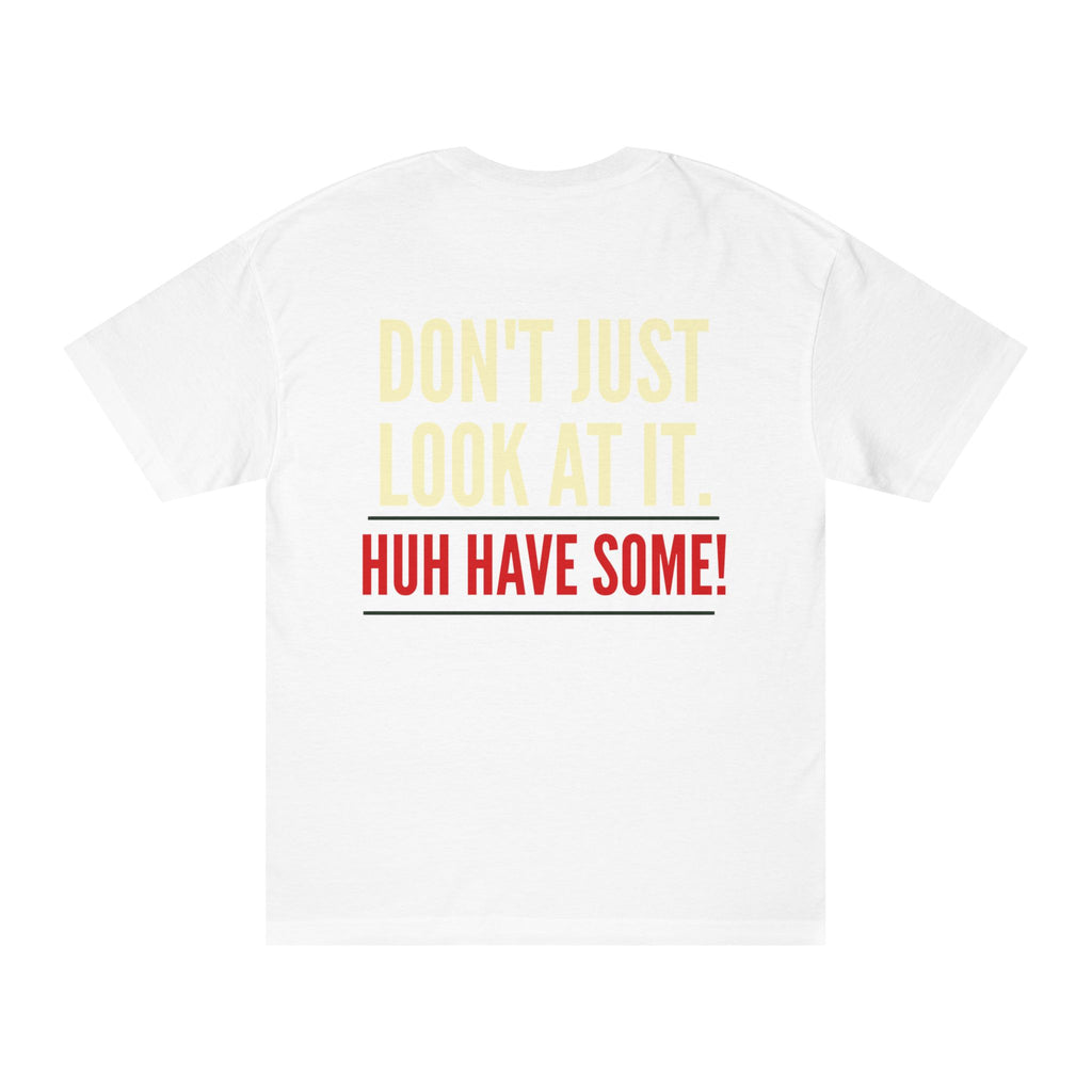 How Bout'cha Tee — "Don't Just Look At It. Huh Have Some!" Graphic T‑Shirt