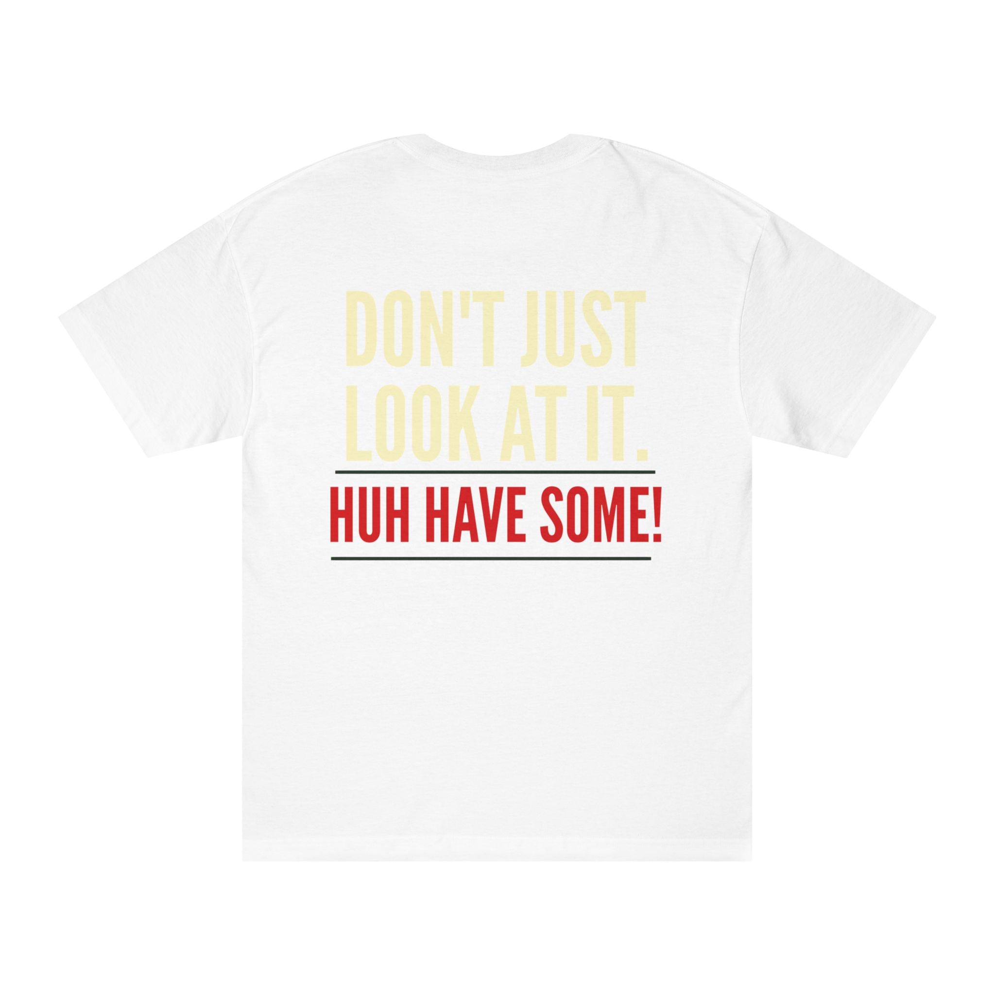 How Bout'cha Tee — "Don't Just Look At It. Huh Have Some!" Graphic T‑Shirt