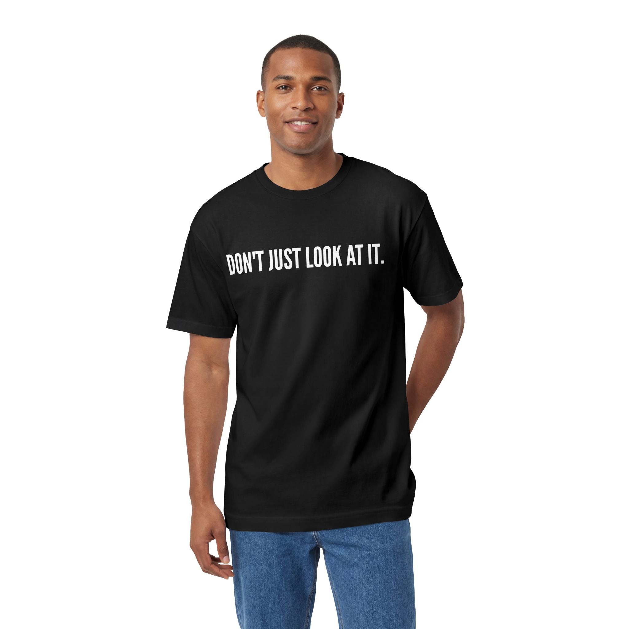 T-Shirt — "DON'T JUST LOOK AT IT." Front & "HUH HAVE SOME" Back Minimalist Graphic Tee