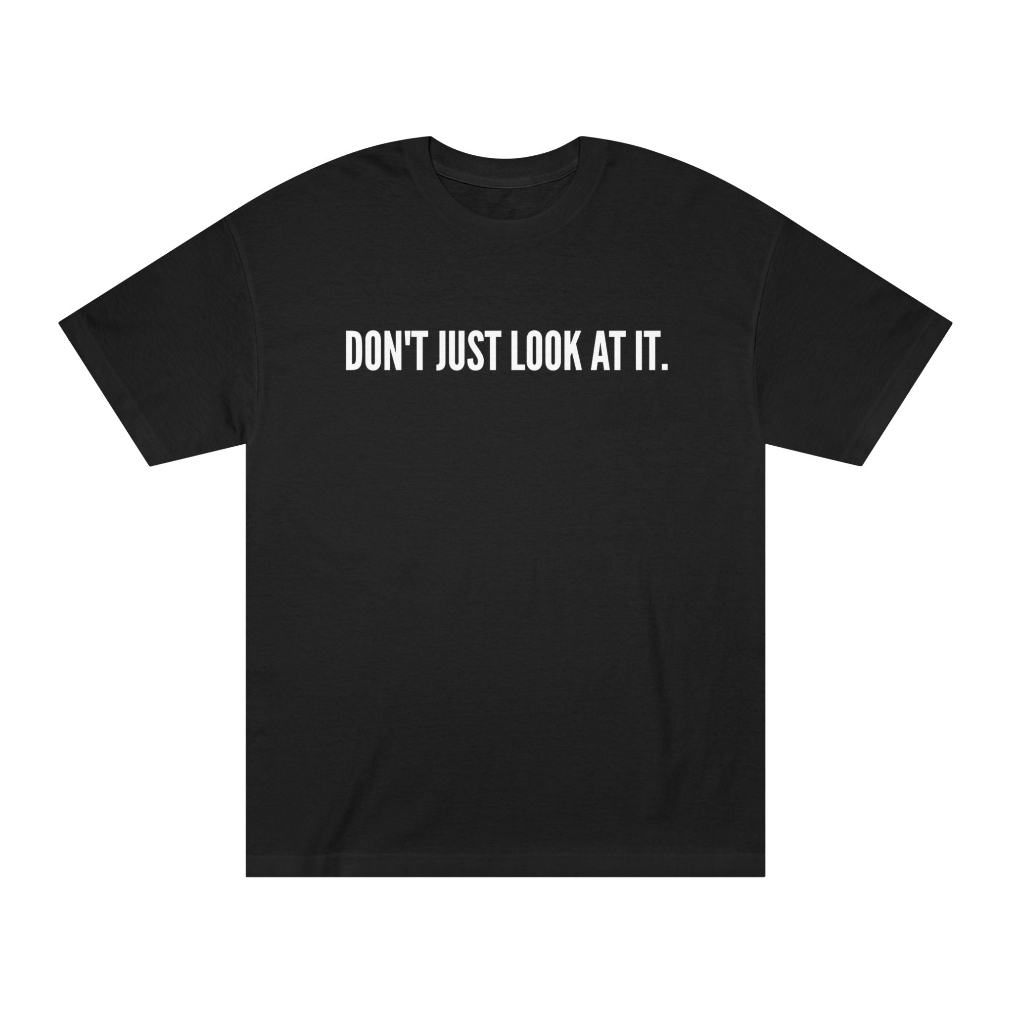 T-Shirt — "DON'T JUST LOOK AT IT." Front & "HUH HAVE SOME" Back Minimalist Graphic Tee