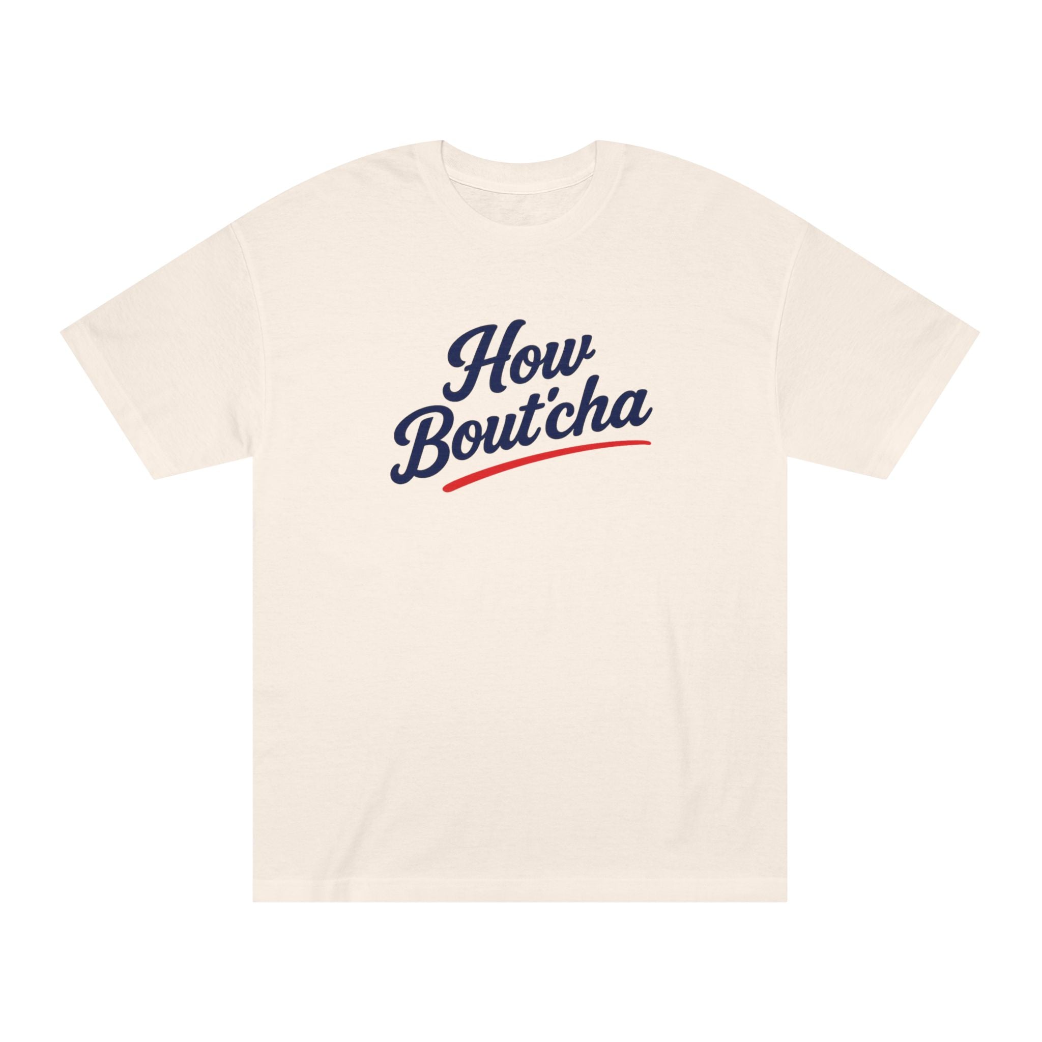 How Bout'cha Tee — "Don't Just Look At It. Huh Have Some!" Graphic T‑Shirt