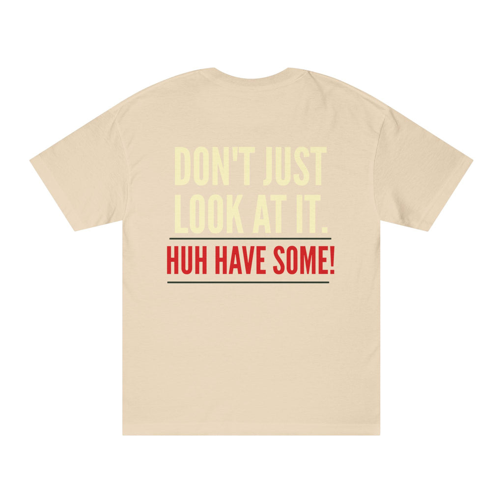 How Bout'cha Tee — "Don't Just Look At It. Huh Have Some!" Graphic T‑Shirt