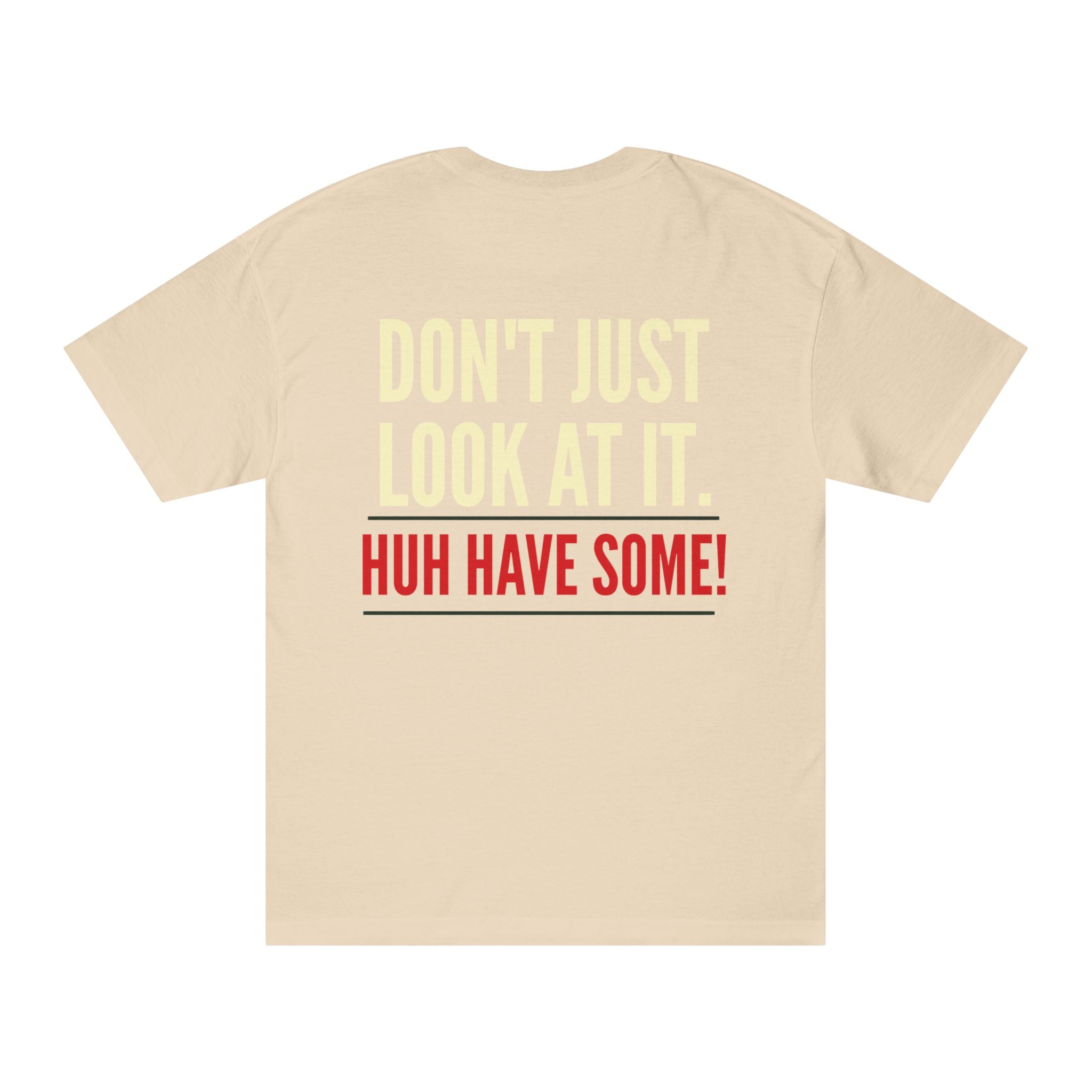 How Bout'cha Tee — "Don't Just Look At It. Huh Have Some!" Graphic T‑Shirt