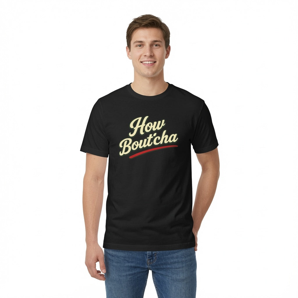 How Bout'cha Tee — "Don't Just Look At It. Huh Have Some!" Graphic T‑Shirt