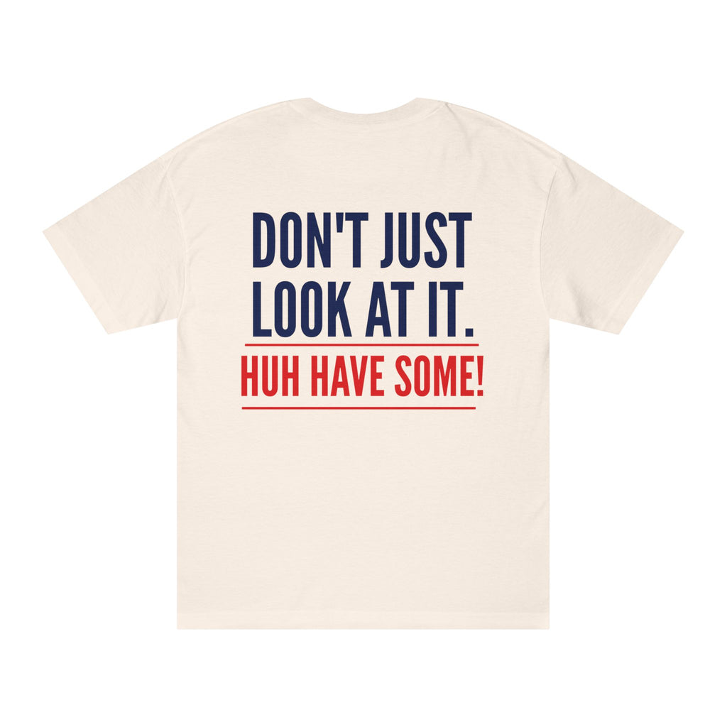 How Bout'cha Tee — "Don't Just Look At It. Huh Have Some!" Graphic T‑Shirt