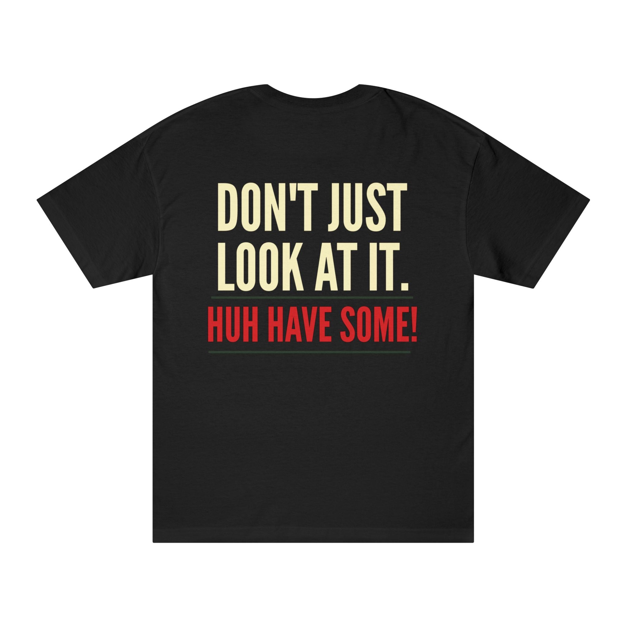How Bout'cha Tee — "Don't Just Look At It. Huh Have Some!" Graphic T‑Shirt
