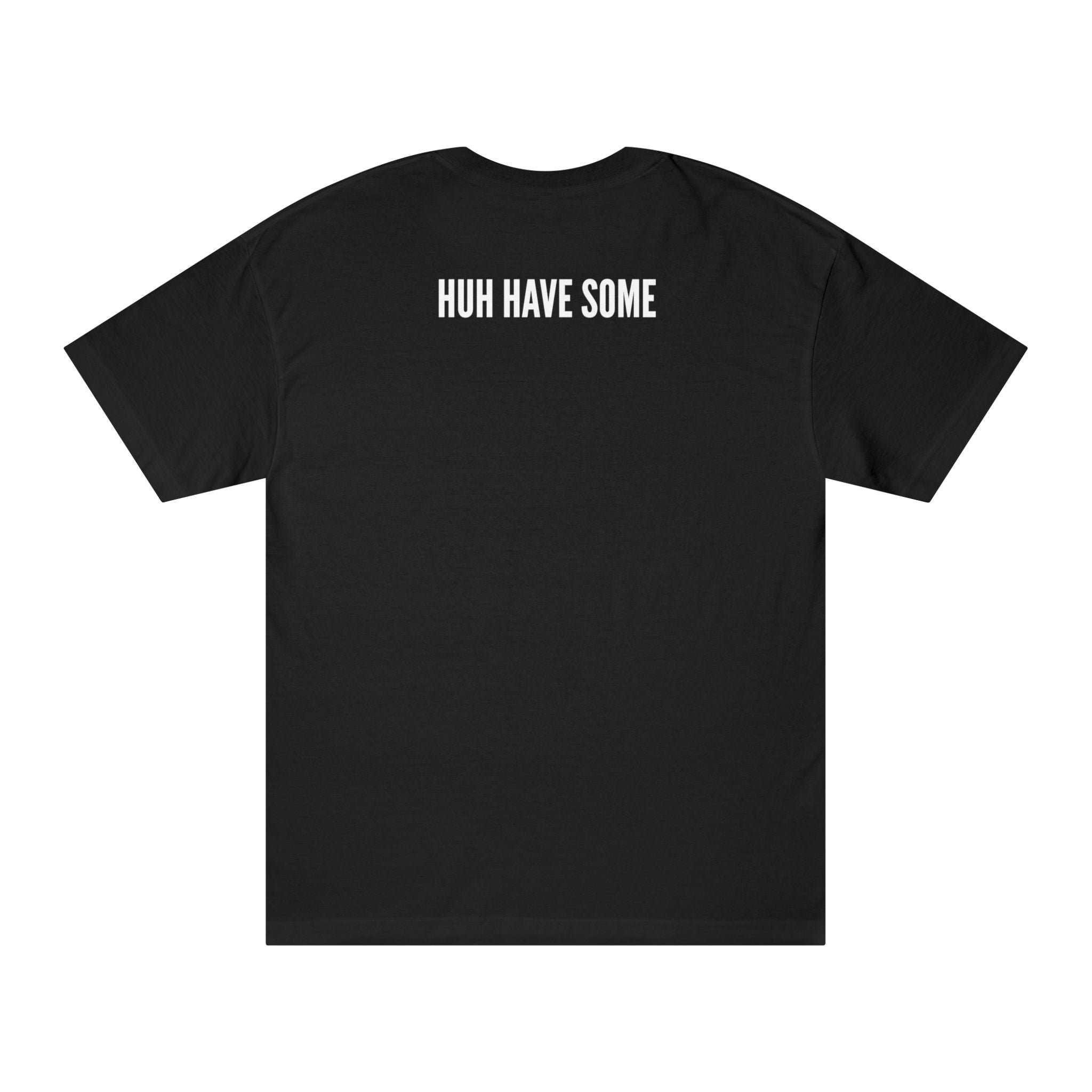 T-Shirt — "DON'T JUST LOOK AT IT." Front & "HUH HAVE SOME" Back Minimalist Graphic Tee