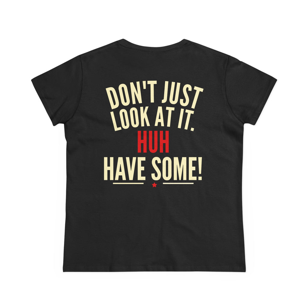 How Bout'cha Tee — "Don't Just Look At It. Huh Have Some!" Graphic T‑Shirt
